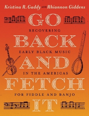 Go Back and Fetch It - Kristina R. Gaddy, Rhiannon Giddens