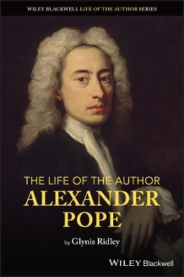 The Life of the Author: Alexander Pope - Glynis Ridley
