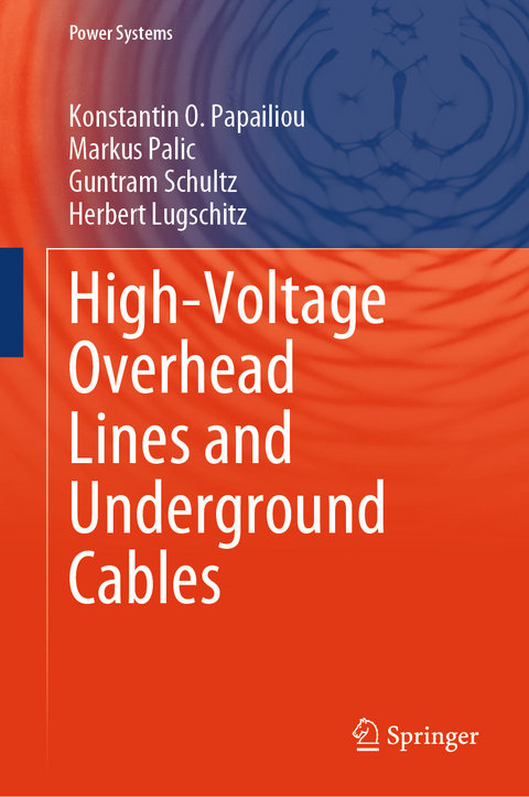 High-Voltage Overhead Lines and Underground Cables - Konstantin O. Papailiou, Markus Palic, Guntram Schultz, Herbert Lugschitz