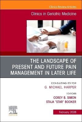 The Landscape of Present and Future Pain Management in Later Life, An Issue of Clinics in Geriatric Medicine