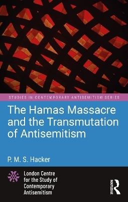 The Hamas Massacre and the Transmutation of Antisemitism - P. M. S. Hacker