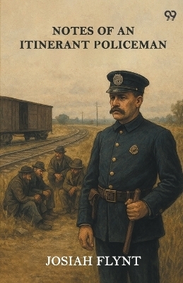 Notes Of An Itinerant Policeman (Edition1) - Josiah Flynt