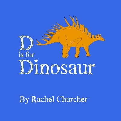 D is for Dinosaur - Rachel Churcher