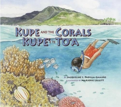 Kupe and the Corals / Kupe' e te To'a - Jacqueline L. Padilla-Gami&ntilde;o