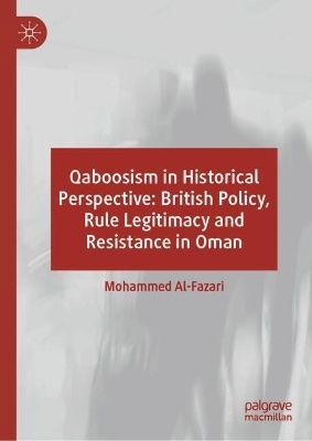 Qaboosism in Historical Perspective: British Policy, Rule Legitimacy and Resistance in Oman