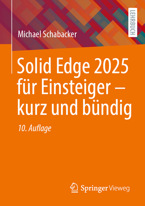 Solid Edge 2025 für Einsteiger – kurz und bündig - Michael Schabacker
