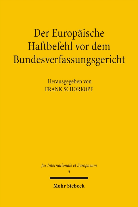 Der Europäische Haftbefehl vor dem Bundesverfassungsgericht - Frank Schorkopf