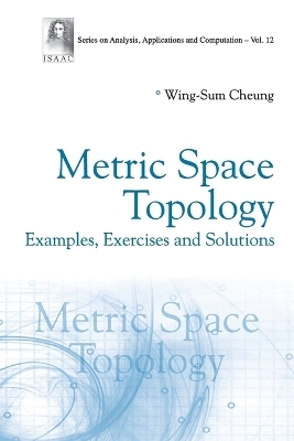 Metric Space Topology: Examples, Exercises And Solutions - Wing-sum Cheung