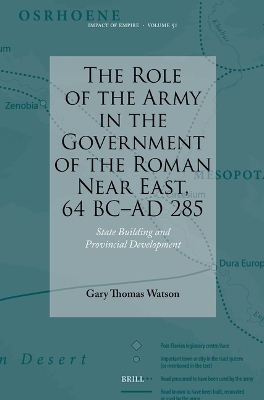 The Role of the Army in the Government of the Roman Near East, 64 BC-AD 285 - Gary Watson