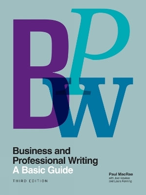 Business and Professional Writing: A Basic Guide, Third Edition - Paul MacRae, Joel Hawkes, Laura Fanning