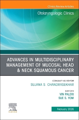 Advances in Multidisciplinary Management of Mucosal Head & Neck Squamous Cancer, An Issue of Otolaryngologic Clinics of North America