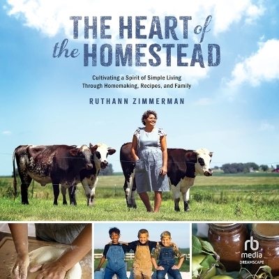 The Heart of the Homestead - RuthAnn Zimmerman