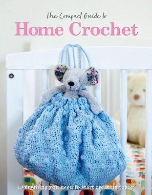 The Compact Guide to Home Crochet - APRIL MADDEN, Rebecca Grieg