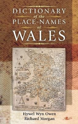 Dictionary of the Place Names of Wales - Hywel Wyn Owen, Richard Morgan