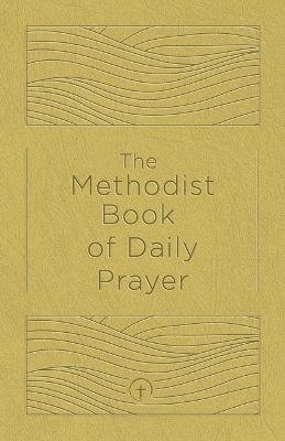Methodist Book of Daily Prayer Deluxe Edition, The - Matt Miofsky