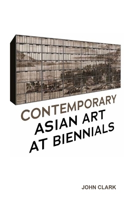 Contemporary Asian Art at Biennials - John Clark