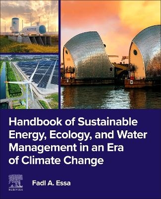 Handbook of Sustainable Energy, Ecology, and Water Management in an Era of Climate Change - Fadl A. Essa