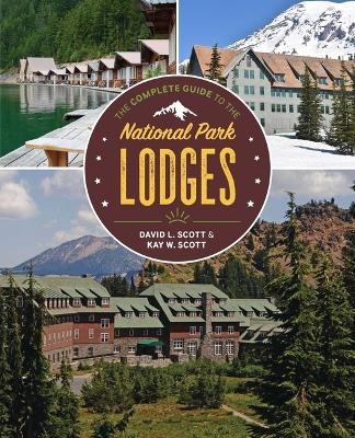 The Complete Guide to the National Park Lodges - David L. Scott, Kay W. Scott