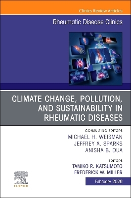 Climate Change, Pollution, and Sustainability in Rheumatic Diseases, An Issue of Rheumatic Disease Clinics of North America - 