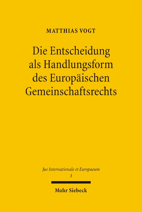 Die Entscheidung als Handlungsform des Europ&auml;ischen Gemeinschaftsrechts - Matthias Vogt