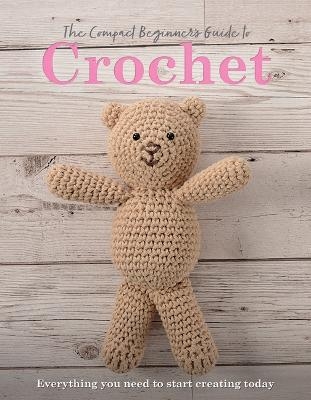 The Compact Beginner's Guide to Crochet - Rachel Madden, Sian Brown
