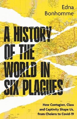 A History of the World in Six Plagues - Edna Bonhomme