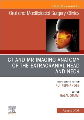 CT and MR Imaging Anatomy of the Extracranial Head and Neck, An Issue of Oral and Maxillofacial Surgery Clinics of North America - 