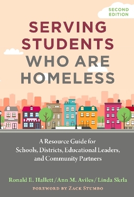 Serving Students Who Are Homeless - Ronald E. Hallett, Ann M. Aviles, Linda Skrla