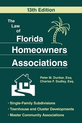 The Law of Florida Homeowners Assoc 13E - Peter M. Dunbar, Charles F. Dudley