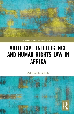 Artificial Intelligence and Human Rights Law in Africa - Aderomola Adeola