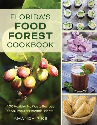 Florida's Food Forest Cookbook - Amanda Pike
