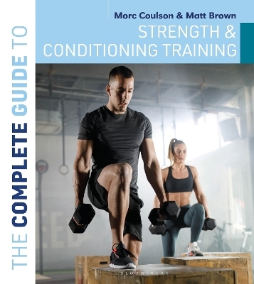 The Complete Guide to Strength and Conditioning Training - Morc Coulson, Matt Brown