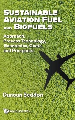 Sustainable Aviation Fuel And Biofuels: Approach, Process Technology, Economics, Costs And Prospects