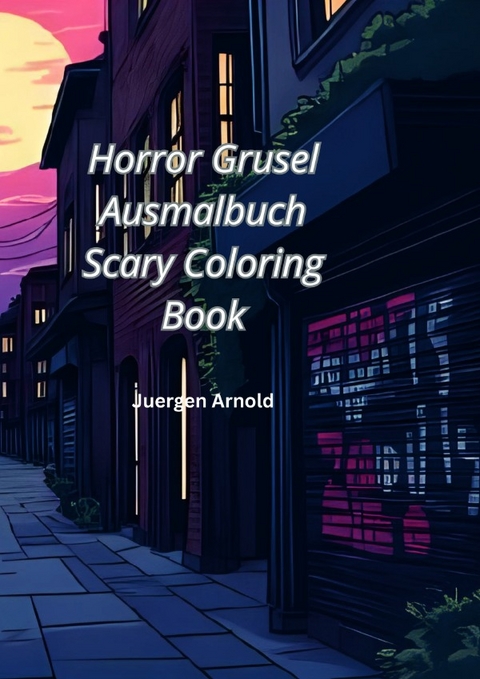 Horror Grusel Ausmalbuch Scary Coloring Book - J&uuml;rgen Arnold