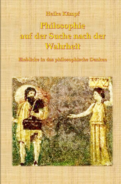 Philosophie auf der Suche nach der Wahrheit - Heike Kämpf