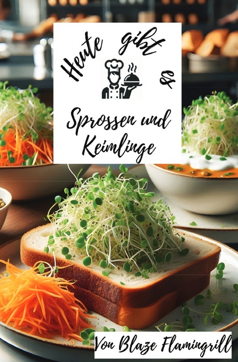 Heute gibt es - Sprossen und Keimlinge - Blaze Flamingrill