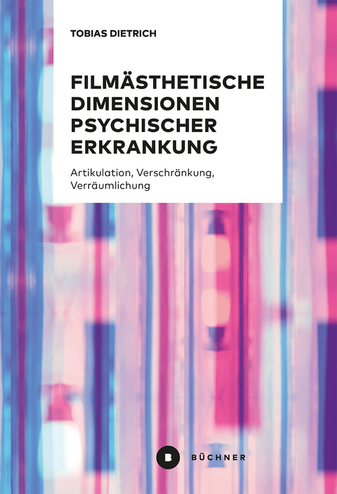 Film&auml;sthetische Dimensionen psychischer Erkrankung - Tobias Dietrich