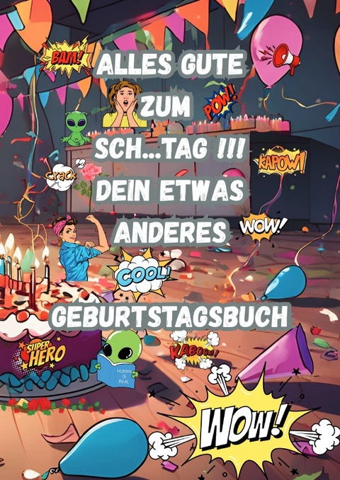 Alles Gute zum Sch....Tag !!! Dein Etwas anderes Geburtstagsbuch - J&uuml;rgen Arnold