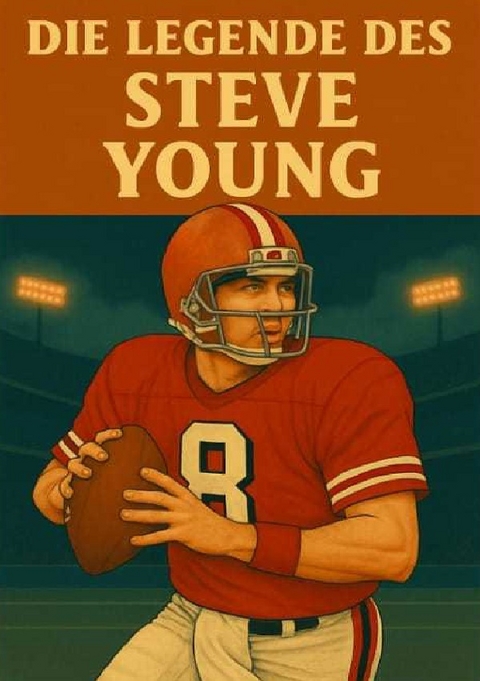 Football Legenden / Die Legende des Steve Young - Anton Bauer