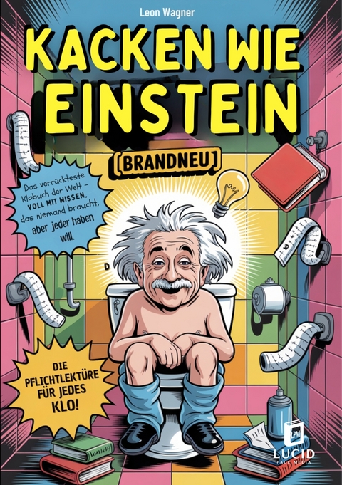 Kacken wie Einstein - Das verr&uuml;ckteste Klobuch der Welt - Leon Wagner