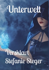 Unterwelt - Versklavt - Stefanie Steger