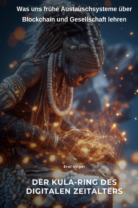 Der Kula-Ring des digitalen Zeitalters - Erol Unger