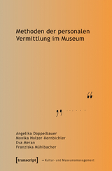 Methoden der personalen Vermittlung im Museum - Angelika Doppelbauer, Monika Holzer-Kernbichler, Eva Meran, Franziska M&uuml;hlbacher