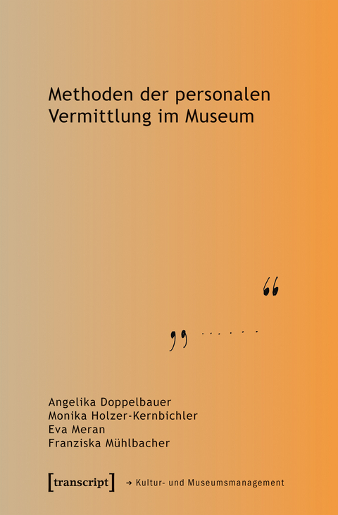 Methoden der personalen Vermittlung im Museum - Angelika Doppelbauer, Monika Holzer-Kernbichler, Eva Meran, Franziska M&uuml;hlbacher