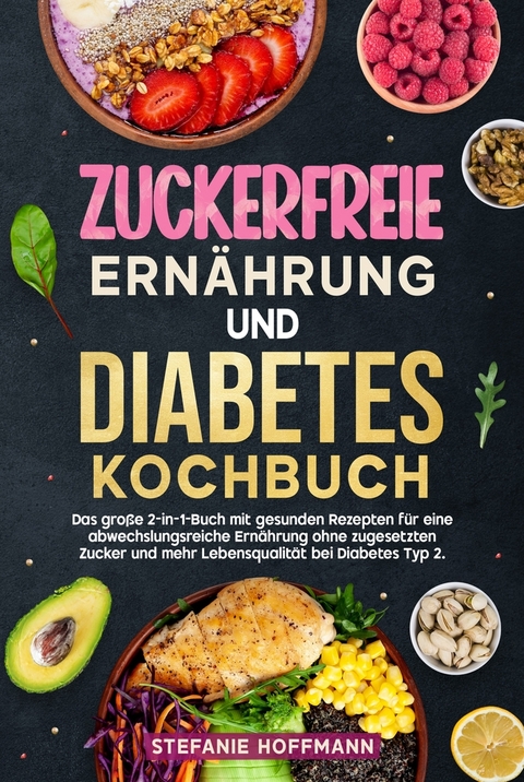Zuckerfreie Ern&auml;hrung und Diabetes Kochbuch - Stefanie Hoffmann