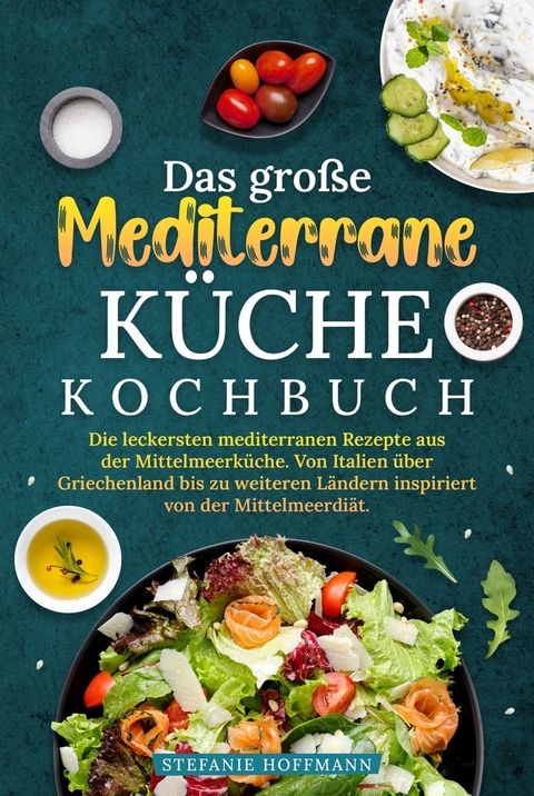Das gro&szlig;e Mediterrane K&uuml;che Kochbuch - Stefanie Hoffmann