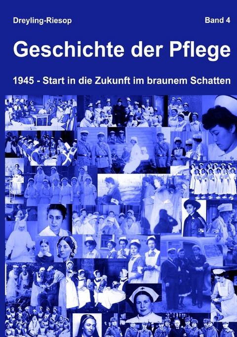 Geschichte der Pflege - Band 4 - Heidrun Dreyling-Riesop