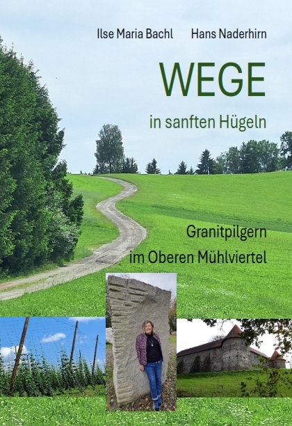 WEGE in sanften H&uuml;geln - Ilse / Hans Bachl / Naderhirn