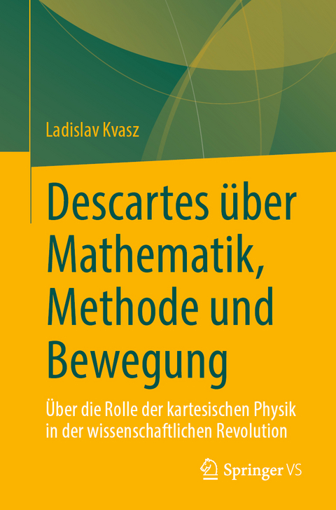 Descartes &uuml;ber Mathematik, Methode und Bewegung - Ladislav Kvasz