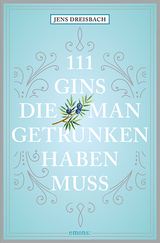 111 Gins, die man getrunken haben muss - Dreisbach, Jens